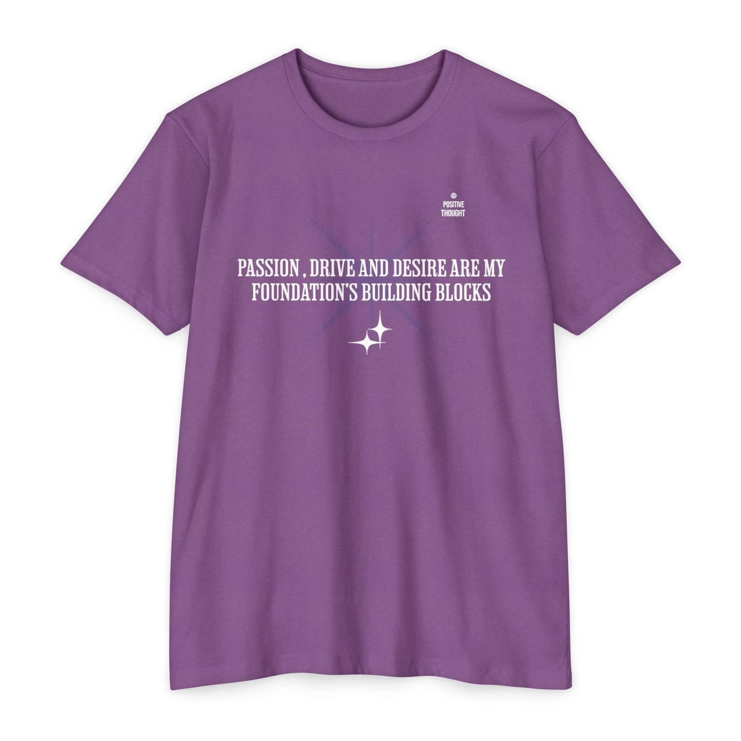 HUMANS APPAREL - Positive Thought Unisex CVC Jersey T-Shirt - Inspirational Quote Tee "Passion, Drive & Desire"