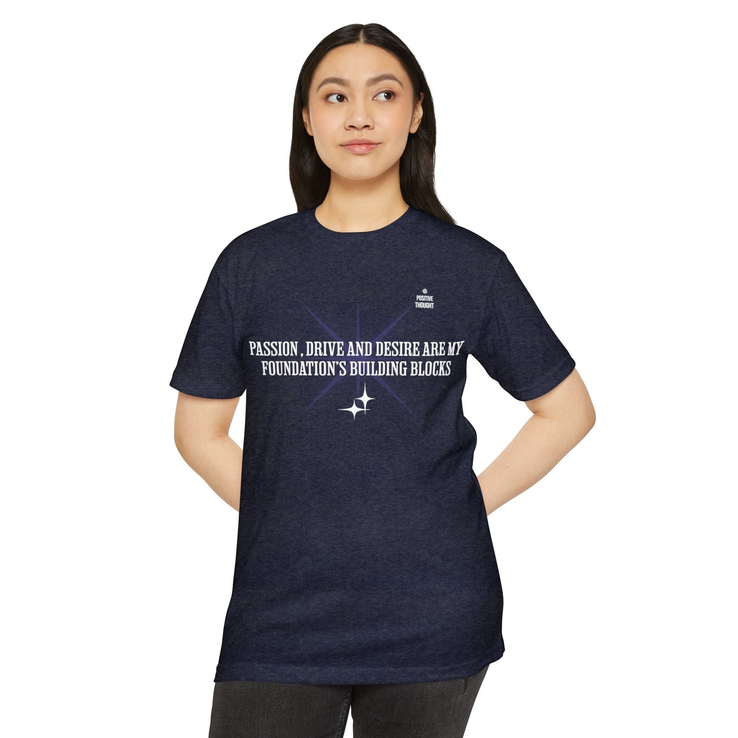 HUMANS APPAREL - Positive Thought Unisex CVC Jersey T-Shirt - Inspirational Quote Tee "Passion, Drive & Desire"