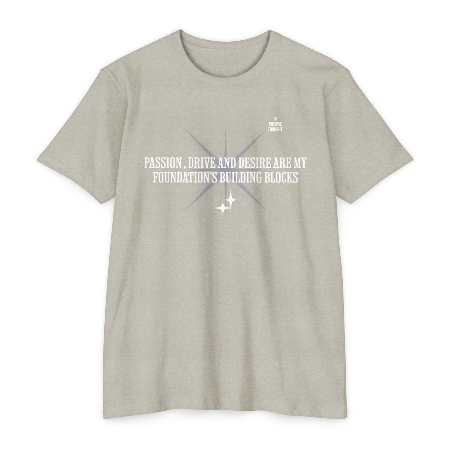 HUMANS APPAREL - Positive Thought Unisex CVC Jersey T-Shirt - Inspirational Quote Tee "Passion, Drive & Desire"